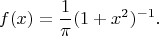 $$f(x) = \frac{1}{\pi} (1 + x^2)^{-1}.$$