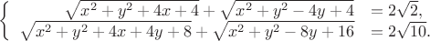 $\left\{
  \begin{array}{rl}
    \sqrt{x^2+y^2+4x+4}+\sqrt{x^2+y^2-4y+4}&=2\sqrt{2},  \\
    \sqrt{x^2+y^2+4x+4y+8}+\sqrt{x^2+y^2-8y+16}&=2\sqrt{10}.
  \end{array}
\right.$