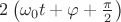 $\[{2\left( {{\omega _0}t + \varphi  + \frac{\pi }
{2}} \right)}\]
$