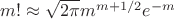 $m!\approx\sqrt{2\pi}m^{m+1/2}e^{-m}$