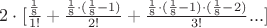 $2 \cdot [ \frac {\frac{1}{8}} {1!} + \frac {\frac{1}{8}\cdot(\frac{1}{8} - 1)} {2!} + 
\frac {\frac{1}{8}\cdot(\frac{1}{8} - 1)\cdot(\frac{1}{8} - 2)} {3!} ... ]$