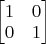 $\begin{bmatrix}1 & 0\\0 & 1\end{bmatrix}\qquad$