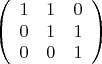 $$\left(\begin{array}{ccc} 1&1&0\\0&1&1\\0&0&1 \end{array}\right)$$