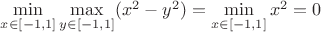 $\min\limits_{x\in[-1,1]}\max\limits_{y\in[-1,1]}(x^2-y^2)=\min\limits_{x\in[-1,1]}x^2=0$