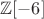 $\mathbb{Z}[-6]$