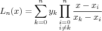 $$L_n(x)=\sum\limits_{k=0}^n y_k\prod\limits_{\substack{\scriptstyle i=0 \\ \scriptstyle i\neq k}}^n\frac{x-x_i}{x_k-x_i}$$