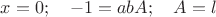 $x=0;\quad -1=abA;\quad A=l$