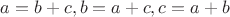 $a=b+c, b=a+c, c=a+b$