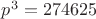 $p^3=274625$