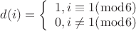 $d(i)=\left\{ \begin{array}{l}
 1,i \equiv 1(\bmod 6) \\ 
 0,i \ne 1(\bmod 6) \\ 
 \end{array} \right.$