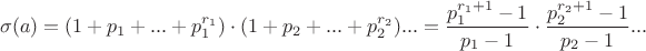 $$\sigma(a)=(1+p_1+ ... +p_1^{r_1})\cdot (1+p_2+ ... +p_2^{r_2})... = \frac{p_1^{r_1+1}-1}{p_1-1}\cdot \frac{p_2^{r_2+1}-1}{p_2-1}...$$