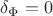 $\delta_\Phi=0$