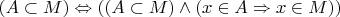 $(A\subset M)\Leftrightarrow((A\subset M)\wedge(x\in A\Rightarrow x\in M))$