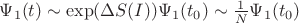 $\Psi_1(t) \sim \exp(\Delta S(I))\Psi_1(t_0) \sim \frac{1}{N}\Psi_1(t_0)$