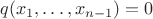 $q(x_1,\ldots,x_{n-1})=0$