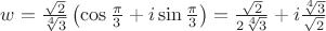 $w= \frac {\sqrt 2}{\sqrt[4]3} \left( \cos \frac {\pi}{3}+i \sin \frac {\pi}{3} \right) = \frac {\sqrt 2} {2 \sqrt[4] {3}}+i \frac {\sqrt[4] 3}{\sqrt {2}}$