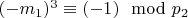 $(- m_1) ^ 3\equiv (- 1)\mod p_2 $