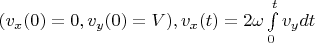 $(v_x(0)=0, v_y(0)=V),v_x(t)=2\omega \int \limits _0^tv_ydt$