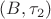 $(B, \tau_2)$