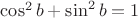 $\cos^2b+\sin^2b=1$
