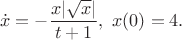 $$\dot{x} = -\frac{x|\sqrt{x}|}{t+1},\ x(0)=4.$$