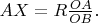 $AX = R \frac{OA}{OB}.$