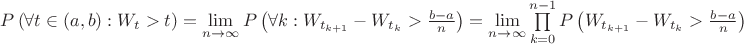 $P\left(\forall t\in\left(a,b\right): W_t>t\right)=\lim\limits_{n\to\infty}P\left(\forall k: W_{t_{k+1}}-W_{t_k}>\frac{b-a}{n}\right)=\lim\limits_{n\to\infty}\prod\limits_{k=0}^{n-1}P\left(W_{t_{k+1}}-W_{t_k}>\frac{b-a}{n}\right)$