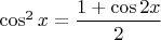 $\cos^2x=\dfrac{1+\cos2x}{2}$