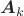 $\boldsymbol{A}_k$
