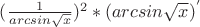 $(\frac {1} {arcsin\sqrt{x}})^2*(arcsin\sqrt{x})^'$
