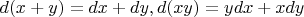 $d(x+y)=dx+dy, d(xy)=ydx+xdy$