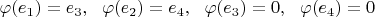 $\varphi(e_1)=e_3,\ \ \varphi(e_2)=e_4,\ \ \varphi(e_3)=0,\ \ \varphi(e_4)=0$