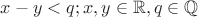 $x - y < q; x,y \in \mathbb{R}, q \in \mathbb{Q}$