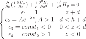 $ \large \frac{\partial }{\partial z}(\frac{1}{\epsilon}\frac{\partial H_y}{\partial z})+\frac{1}{\epsilon}\frac{\partial^2 H_y}{\partial x^2}+\frac{\omega^2}{c^2}H_y=0\\
\begin{matrix}
\normal
\left\{\begin{matrix}
\epsilon_1=1  & z\geqslanth+d \\ 
\epsilon_2=A e^{-\lambda z},A>1& d\leqslantz<h+d\\
\epsilon_3=const_1<0&0<z<d\\
\epsilon_4=const_2>1 &z<0
\end{matrix}\right.
\end{matrix}\right.$