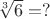 $\sqrt[3]6=?$