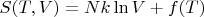 $S(T, V) = Nk\ln V + f(T)$