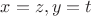 $x=z, y=t$