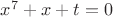 $x^7+x+t=0$