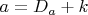 ${a= D_a +k}$