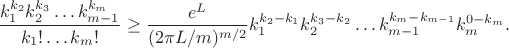 $$\frac{ k_1^{k_2} k_2^{k_3}\ldots k_{m-1}^{k_m}}{k_1!\ldots k_m!}\geq \frac{e^{L}}{(2\pi L/m)^{m/2}} k_1^{k_2-k_1} k_2^{k_3-k_2}\ldots k_{m-1}^{k_m-k_{m-1}}k_m^{0-k_m}.$$