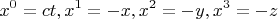 \[
x^0  = ct,x^1  =  - x,x^2  =  - y,x^3  =  - z
\]