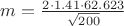 $m=\frac {2\cdot 1.41 \cdot 62.623}{\sqrt {200}}$