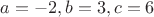 $a=-2,b=3,c=6$