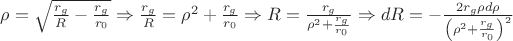 $\rho=\sqrt{\frac{r_g}R-\frac{r_g}{r_0}}\Rightarrow\frac{r_g}R=\rho^2+\frac{r_g}{r_0}\Rightarrow R=\frac{r_g}{\rho^2+\frac{r_g}{r_0}}\Rightarrow dR=-\frac{2r_g\rho d\rho}{\left(\rho^2+\frac{r_g}{r_0}\right)^2}$