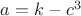$a=k-c^3$