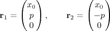 $$
\mathbf r_1 = \begin{pmatrix} x_0 \\ p \\ 0 \end{pmatrix}, \qquad
\mathbf r_2 = \begin{pmatrix} x_0 \\ -p \\ 0 \end{pmatrix}
$$