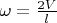 $\omega = \frac{2V}{l}$