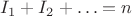 $I_1+I_2+\ldots = n$