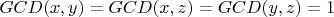 $GCD(x, y) = GCD(x, z) = GCD(y, z) = 1$