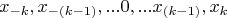 $$x_{-k}, x_{-(k-1)},...0,...x_{(k-1)}, x_{k}$$